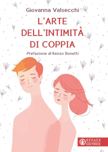 L'arte dell'intimità di coppia (Le chiavi della famiglia) von Effatà Editrice