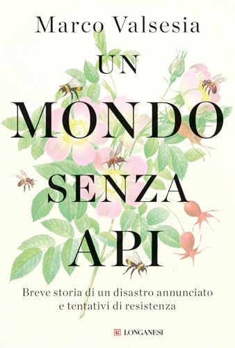 Un mondo senza api. Breve storia di un disastro annunciato e tentativi di resistenza (Nuovo Cammeo) von Longanesi
