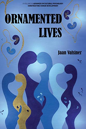 Ornamented Lives (Advances in Cultural Psychology: Constructing Human Development) von Information Age Publishing