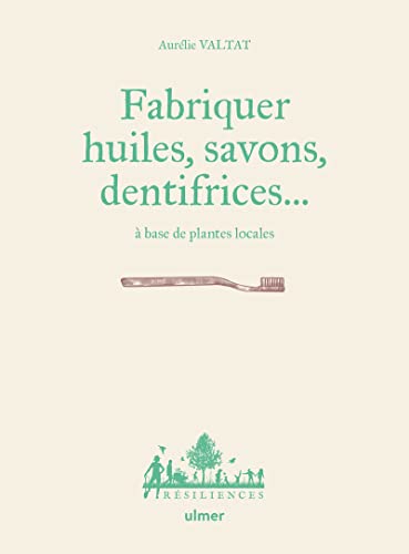 Fabriquer savons, huiles, dentifrice... à base de plantes locales von ULMER