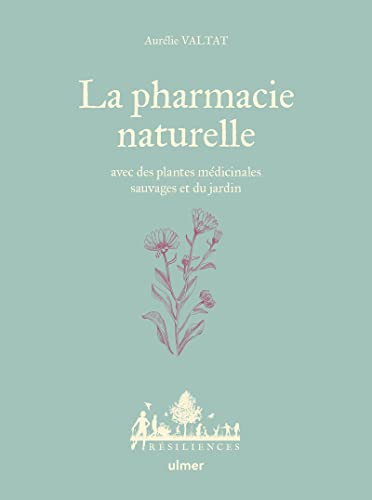 La Pharmacie naturelle - Avec des plantes médicinales sauvages et du jardin von ULMER