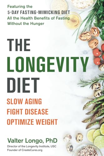 The Longevity Diet: Slow Aging, Fight Disease, Optimize Weight