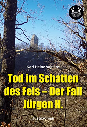 Tod im Schatten des Fels – Der Fall Jürgen H.: Justizroman von Romeon-Verlag