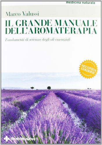 Il grande manuale dell'aromaterapia. Fondamenti di scienza degli oli essenziali (Medicina naturale) von Tecniche Nuove