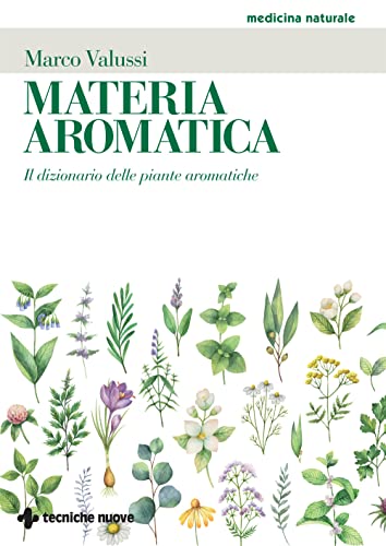 Materia aromatica. Il dizionario delle piante aromatiche (Medicina naturale) von Tecniche Nuove