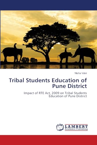 Tribal Students Education of Pune District: Impact of RTE Act, 2009 on Tribal Students Education of Pune District von LAP LAMBERT Academic Publishing