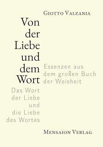 Von der Liebe und dem Wort: Essenzen aus dem großen Buch der Weisheit Das Wort der Liebe und die Liebe des Wortes Von der Liebe und dem Wort: Essenzen aus dem großen Buch der Weisheit Das Wort der Liebe und die Liebe des Wortes von Mensaion
