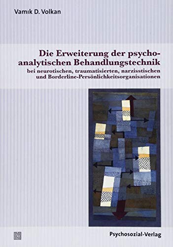 Die Erweiterung der psychoanalytischen Behandlungstechnik: bei neurotischen, traumatisierten, narzisstischen und Borderline-Persönlichkeitsorganisationen (Bibliothek der Psychoanalyse) von Psychosozial Verlag GbR