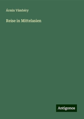 Reise in Mittelasien von Antigonos Verlag