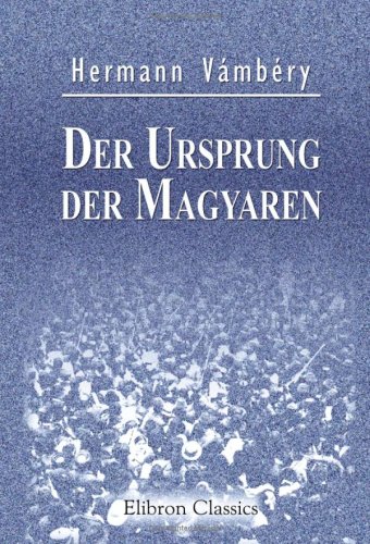Der Ursprung der Magyaren: Eine ethnologische Studie von Adamant Media Corporation