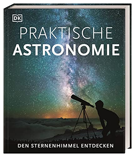 Praktische Astronomie. Den Sternenhimmel entdecken von DK