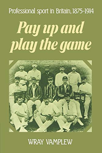Pay Up and Play the Game: Professional Sport in Britain, 1875-1914 von Cambridge University Press