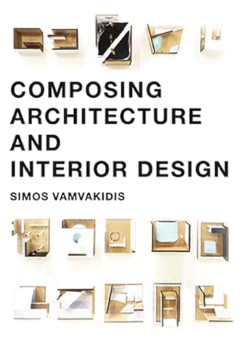 Composing Architecture and Interior Design: a guide for architectural synthesis von BIS Publishers BV