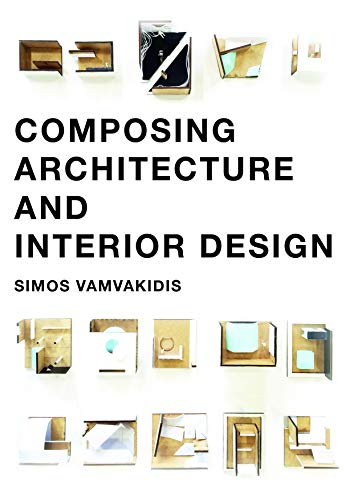 Composing Architecture and Interior Design: a guide for architectural synthesis von BIS Publishers BV