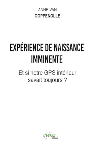 Expérience de naissance imminente - Et si notre GPS intérieur était notre bonne étoile ? von M PIETTEUR