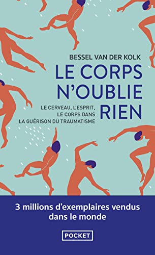 Le Corps n'oublie rien: Le cerveau, l'esprit et le corps dans la guérison du traumatisme Le Corps n'oublie rien: Le cerveau, l'esprit et le corps dans la guérison du traumatisme