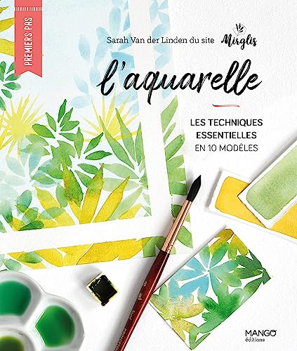 L'aquarelle: Les techniques essentielles en 10 modèles von MANGO