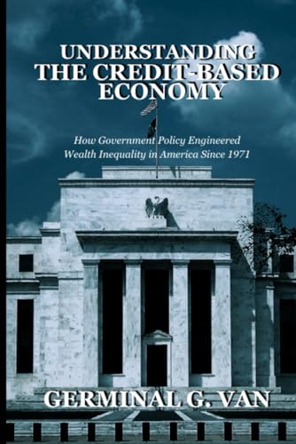 Understanding The Credit-Based Economy: How Government Policy Engineered Wealth Inequality in America since 1971
