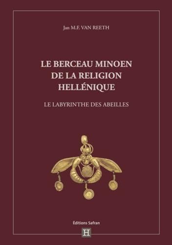 Le berceau minoen de la religion hellénique: Le labyrinthe des abeilles von SAFRAN BXL