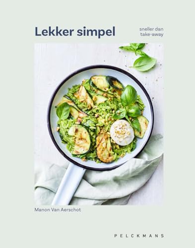 Lekker simpel: 60 eenvoudige gerechten voor elke dag : sneller dan take-away von Pelckmans