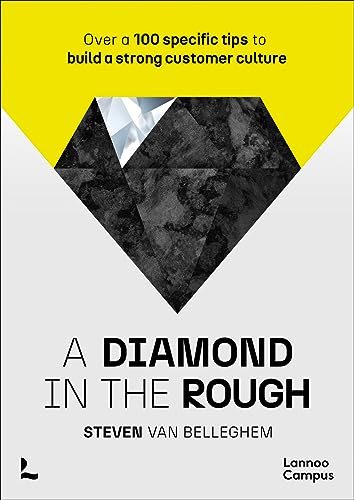 A Diamond in the Rough: Over a 100 Specific Tips to Build a Strong Customer Culture von Lannoo Publishers