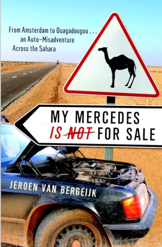 My Mercedes is Not for Sale: From Amsterdam to Ouagadougou...An Auto-Misadventure Across the Sahara