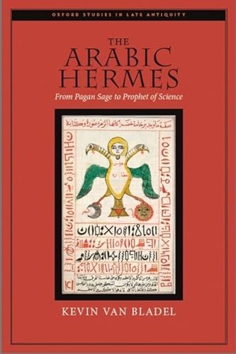 The Arabic Hermes: From Pagan Sage to Prophet of Science (Oxford Studies in Late Antiquity) von Oxford University Press, USA