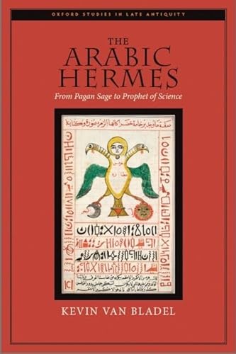 The Arabic Hermes: From Pagan Sage to Prophet of Science (Oxford Studies in Late Antiquity) von OUP USA