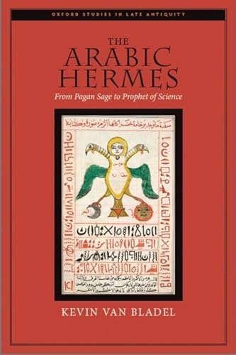 The Arabic Hermes: From Pagan Sage to Prophet of Science (Oxford Studies in Late Antiquity) von Oxford University Press, USA