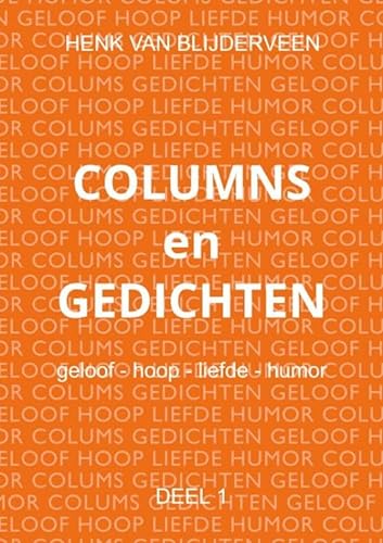 Columns en gedichten: Geloof - hoop - liefde - humor DEEL 1 von Mijnbestseller.nl