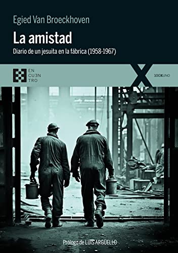La amistad: Diario de un jesuita en la fábrica (1958-1967) (100xUNO, Band 116)