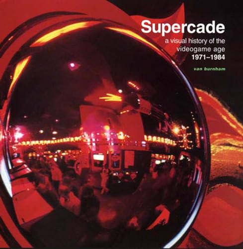 Supercade: A Visual History of the Videogame Age 1971-1984 von MIT Press