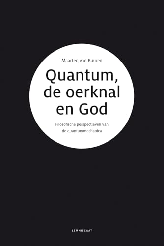 Quantum, de oerknal en God: filosofische perspectieven van de quantummechanica von Lemniscaat