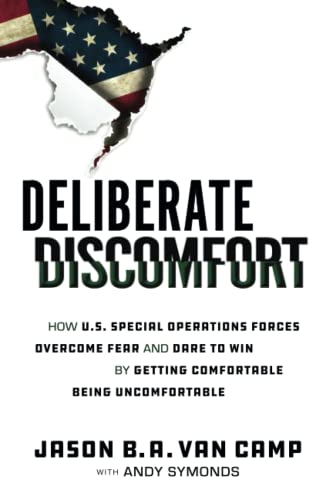 Deliberate Discomfort: How U.S. Special Operations Forces Overcome Fear and Dare to Win by Getting Comfortable Being Uncomfortable von Independently published