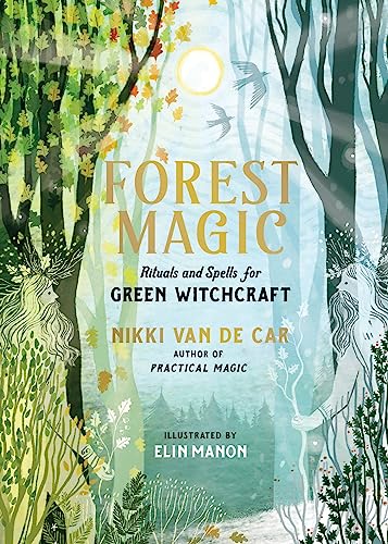 Forest Magic: Rituals and Spells for Green Witchcraft