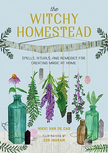 The Witchy Homestead: Spells, Rituals, and Remedies for Creating Magic at Home von RUNNING PR BOOK PUBL