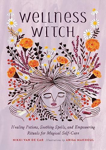 Wellness Witch: Healing Potions, Soothing Spells, and Empowering Rituals for Magical Self-Care Wellness Witch: Healing Potions, Soothing Spells, and Empowering Rituals for Magical Self-Care