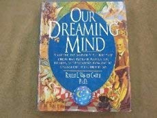 Our Dreaming Mind: A Sweeping Exploration of the Role That Dreams Have Played in Politics, Art, Religion, and Psychology, from Ancient Civilizations