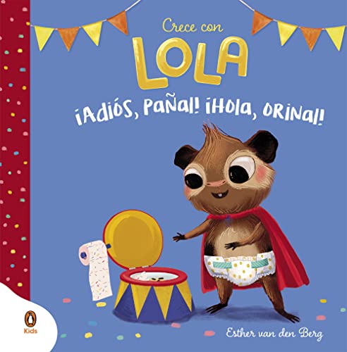 ¡Adiós, pañal! ¡Hola, orinal! (Crece con Lola) (Imprescindibles)