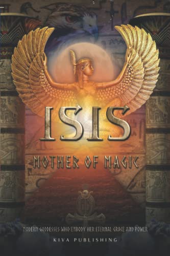 Isis Mother of Magic: Modern Goddesses Who Embody Her Grace and Power von Independently published