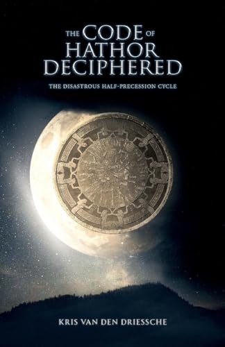 The Code of Hathor Deciphered: The Disastrous Half-Precession Cycle von WP Lighthouse