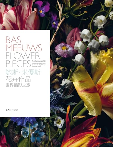 Bas Meeuws: Flower Pieces: a Photographic Journey Around the World von Lannoo Publishers