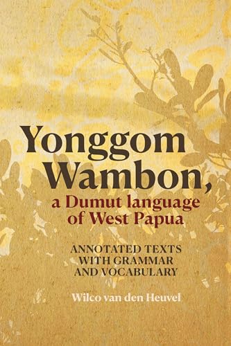 Yonggom Wambon, a Dumut language of West Papua: Annotated Texts with Grammar and Vocabulary (Asia-Pacific Linguistics) von ANU Press