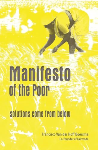 Manifesto Of The Poor: Solutions Come From Below Manifesto Of The Poor: Solutions Come From Below