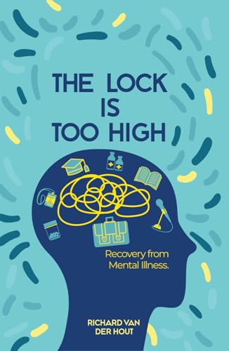 THE LOCK IS TOO HIGH: Recovery From Mental Illness von Writer Cosmos
