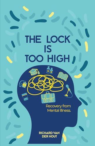 THE LOCK IS TOO HIGH: Recovery From Mental Illness von Writer Cosmos