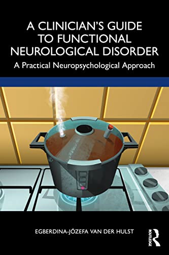 A Clinician’s Guide to Functional Neurological Disorder: A Practical Neuropsychological Approach von Routledge