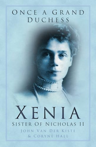Once a Grand Duchess : Xenia: Xenia, Sister of Nicholas II von The History Press