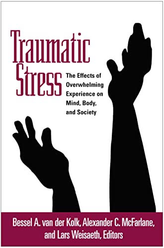 Traumatic Stress: The Effects of Overwhelming Experience on Mind, Body, And Society von Guilford Publications