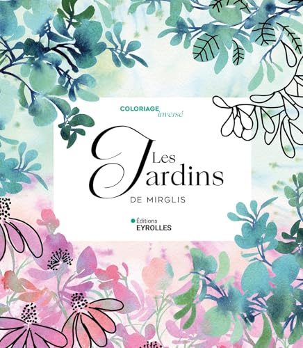 Coloriage inversé Les jardins de Mirglis von EYROLLES